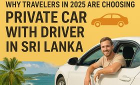Why Travelers in 2025 Are Choosing Private Car with Driver in Sri Lanka